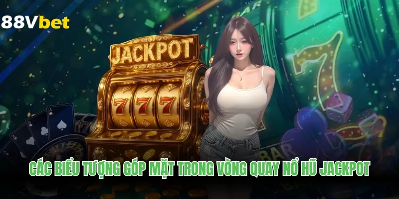 Các biểu tượng góp mặt trong vòng quay nổ hũ jackpot