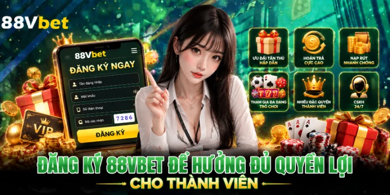 Đăng ký 88VBET để hưởng đủ quyền lợi cho thành viên