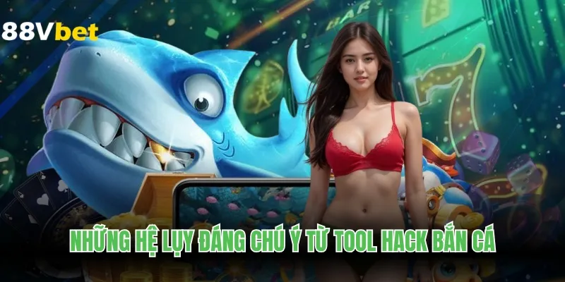 Những hệ lụy đáng chú ý từ tool hack bắn cá