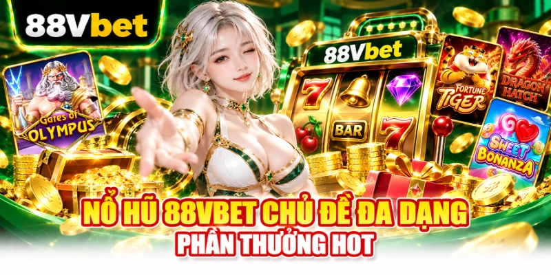 Nổ hũ chủ đề đa dạng, phần thưởng hot