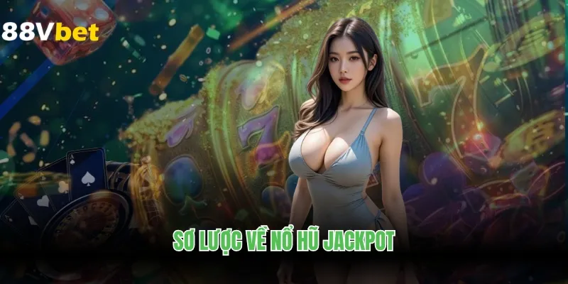 Sơ lược về nổ hũ jackpot
